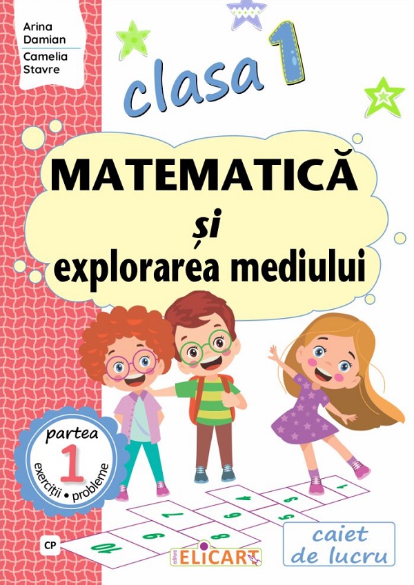 Matematica si explorarea mediului - Clasa I Partea 1 - Caiet de lucru (CP) | Camelia Stavre, Arina Damian