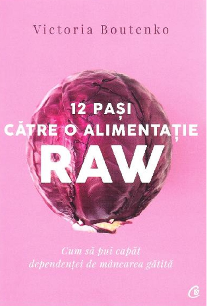 12 pasi catre o alimentatie raw | Victoria Boutenko De La Carturesti Carti Dezvoltare Personala 2023-09-21 3