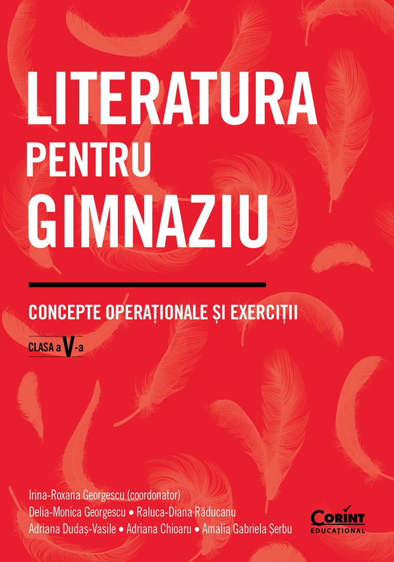 Literatura pentru gimnaziu. Concepte operationale si exercitii. Clasa a V-a | Irina-Roxana Georgescu, Delia-Monica Georgescu, Raluca-Diana Raducanu, Adriana Dudas-Vasile, Adriana Chioaru, Amalia Gabriela Serbu - 1 | YEO