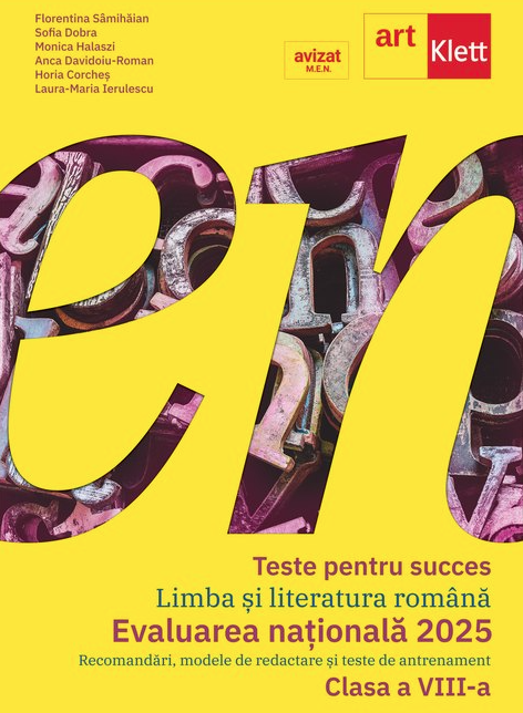 Teste pentru succes - Limba si literatura romana, Evaluarea nationala 2025 - Clasa a VIII-a | Laura-Maria Ierulescu, Florentina Samihaian, Sofia Dobra, Monica Halaszi, Anca Davidoiu-Roman, Horia Corches