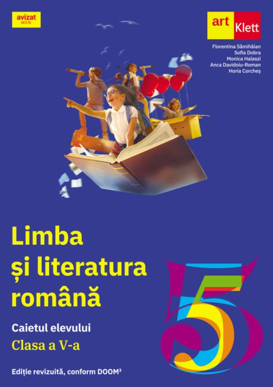 Limba si literatura romana - Caietul elevului, clasa a V-a | Florentina Samihaian, Sofia Dobra, Monica Halaszi, Anca Davidoiu-Roman, Horia Corches