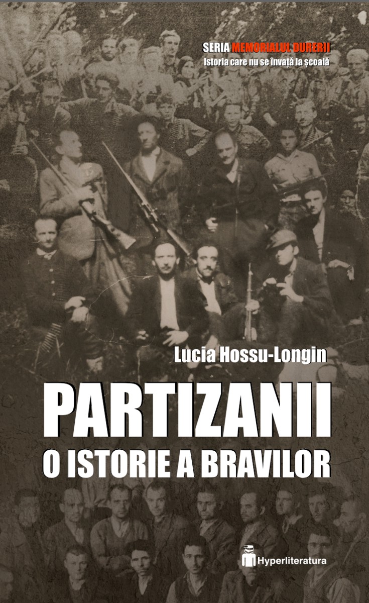 Partizanii - O istorie a bravilor | Lucia Hossu-Longin