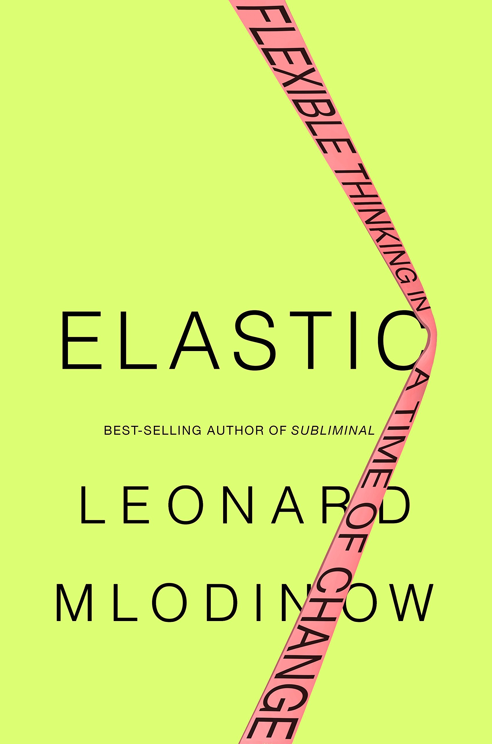 Elastic - Flexible Thinking in a Time of Change | Leonard Mlodinow