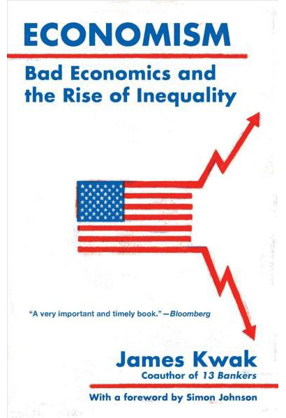 Economism - Bad Economics and the Rise of Inequality | James Kwak
