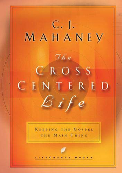 Cross Centered Life | C J Mahaney