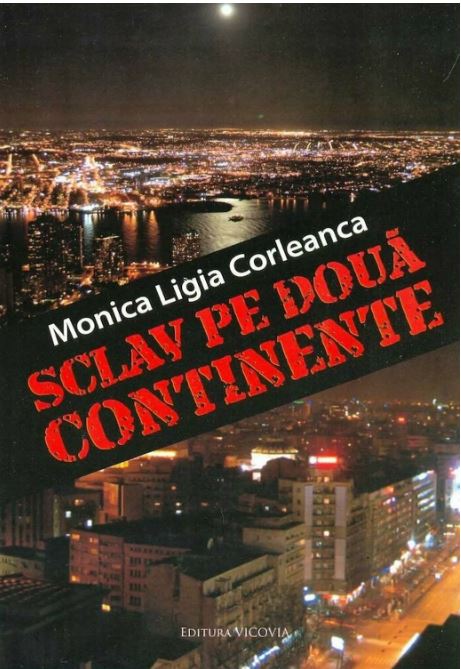 Sclav pe doua continente | Monica Ligia Corleanca carturesti.ro Biografii, memorii, jurnale