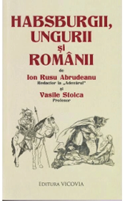 Habsburgii, ungurii si romanii | Ion Rusu Abrudeanu, Vasile Stoica carturesti.ro Carte