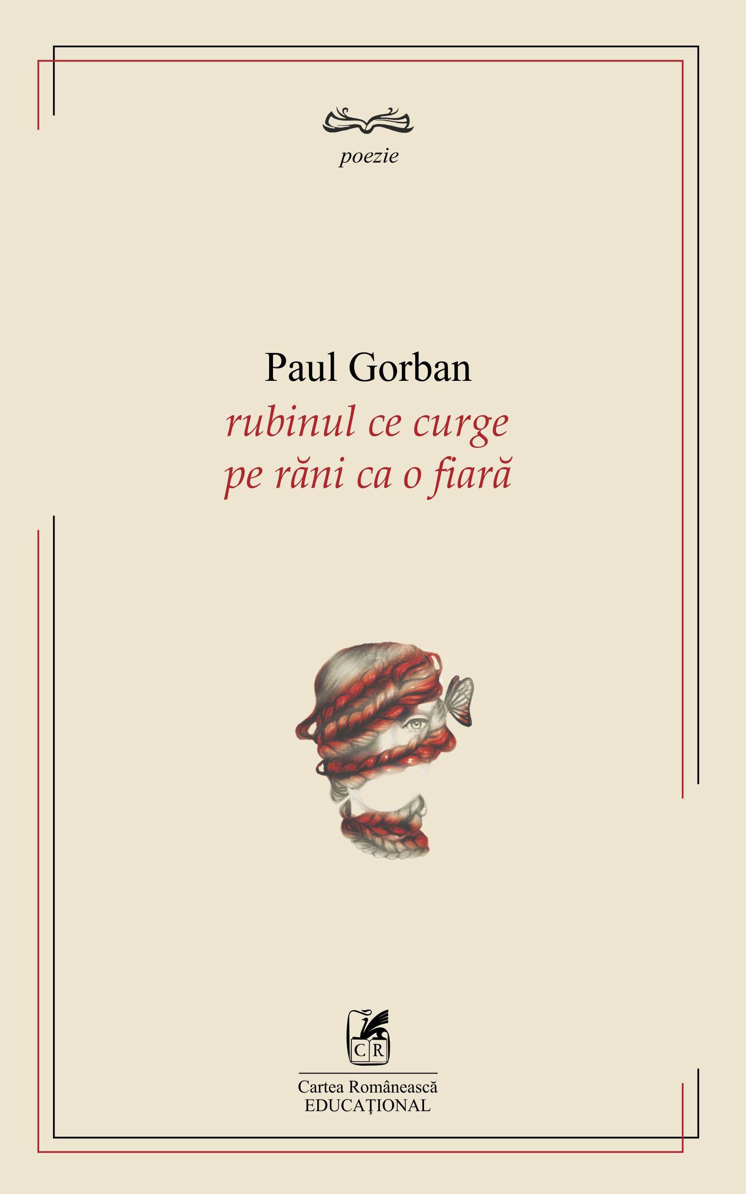 Rubinul ce curge pe rani ca o fiara | Paul Gorban Cartea Romaneasca educational Carte