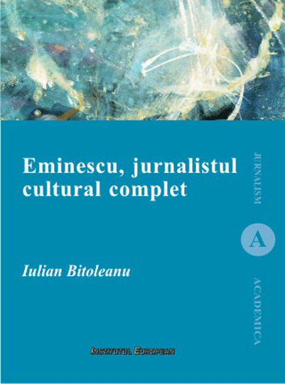 Eminescu, jurnalistul cultural complet | Iulian Bitoleanu carturesti.ro Carte