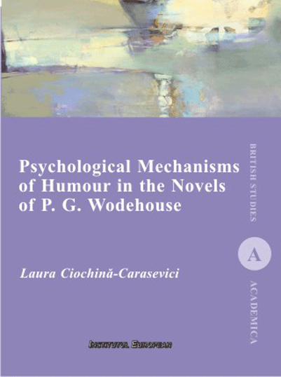 Psychological Mechanisms of Humour in the Novels of P. G. Wodehouse | Laura Ciochina-Carasevici