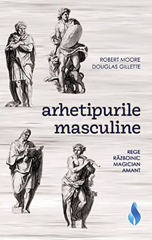 Arhetipurile masculine | Robert Moore, Douglas Gilette