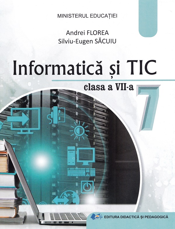 Informatica si TIC. Manual pentru clasa a VII-a | Andrei Florea, Silviu-Eugen Sacuiu