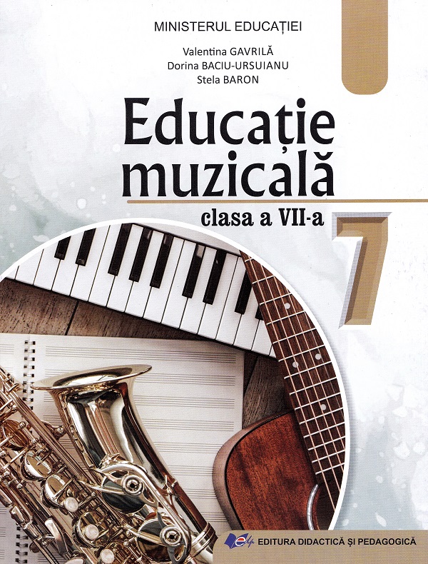 Manual de educatie muzicala. Clasa a VII-a | Valentina Gavrila, Dorina Baciu-Ursuianu, Stela Baron