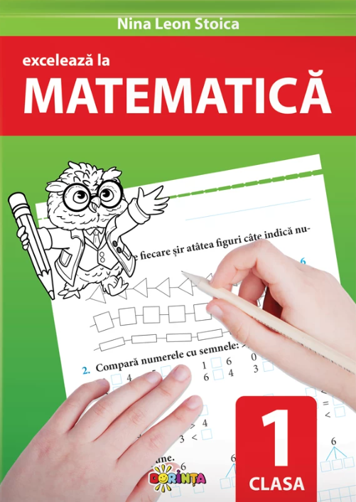 Exceleaza la matematica. Clasa I | Nina Leon Stoica