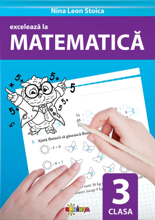 Exceleaza la matematica. Clasa a III-a | Nina Leon Stoica