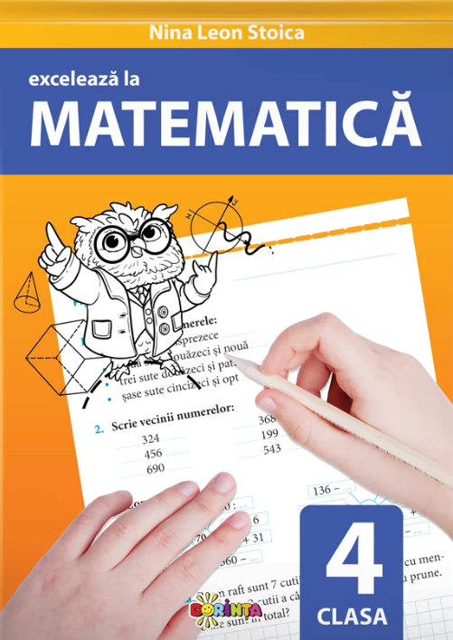 Exceleaza la matematica. Clasa a IV-a | Nina Leon Stoica