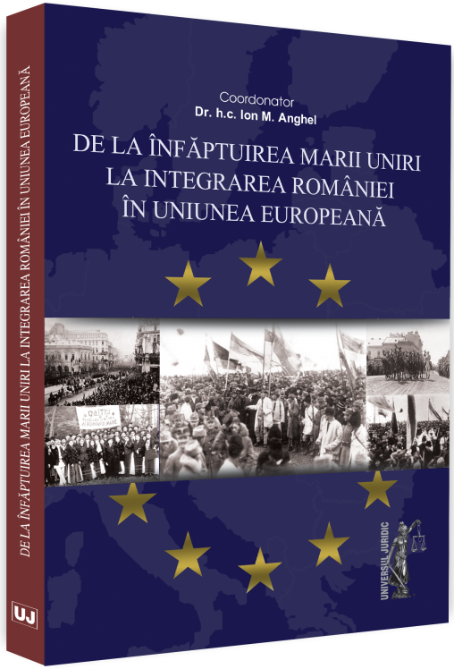 De la infaptuirea Marii Unirii la integrarea Romaniei in Uniunea Europeana | Ion M. Anghel carturesti.ro Carte