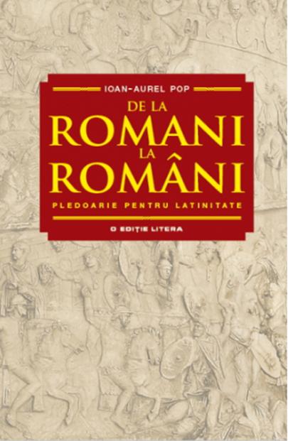 De la romani la romani. Pledoarie pentru latinitate | Ioan Aurel Pop carturesti.ro imagine 2022