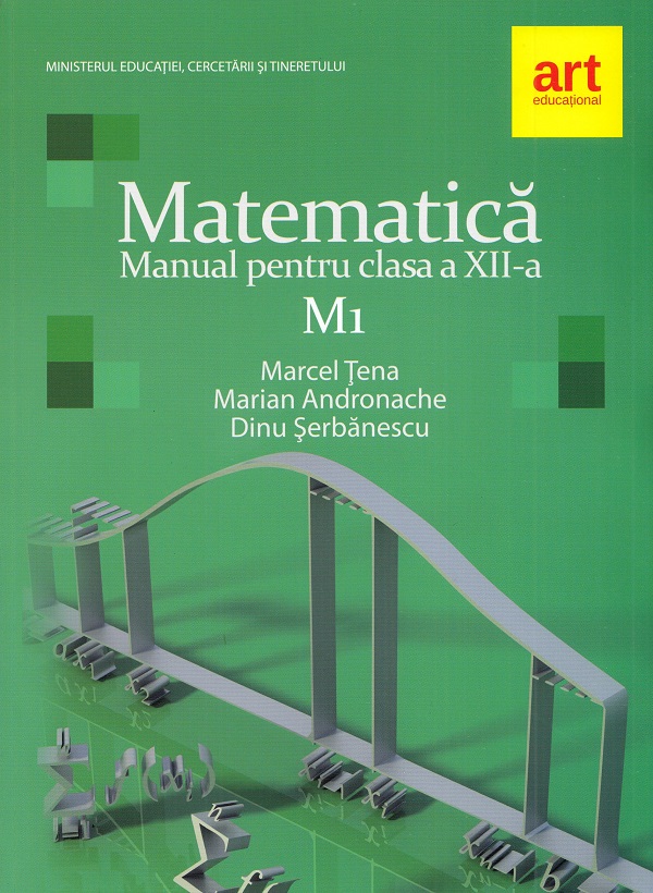 Matematica M1 - Clasa a XII-a - Manual | Dinu Serbanescu, Marcel Tena, Marian Andronache