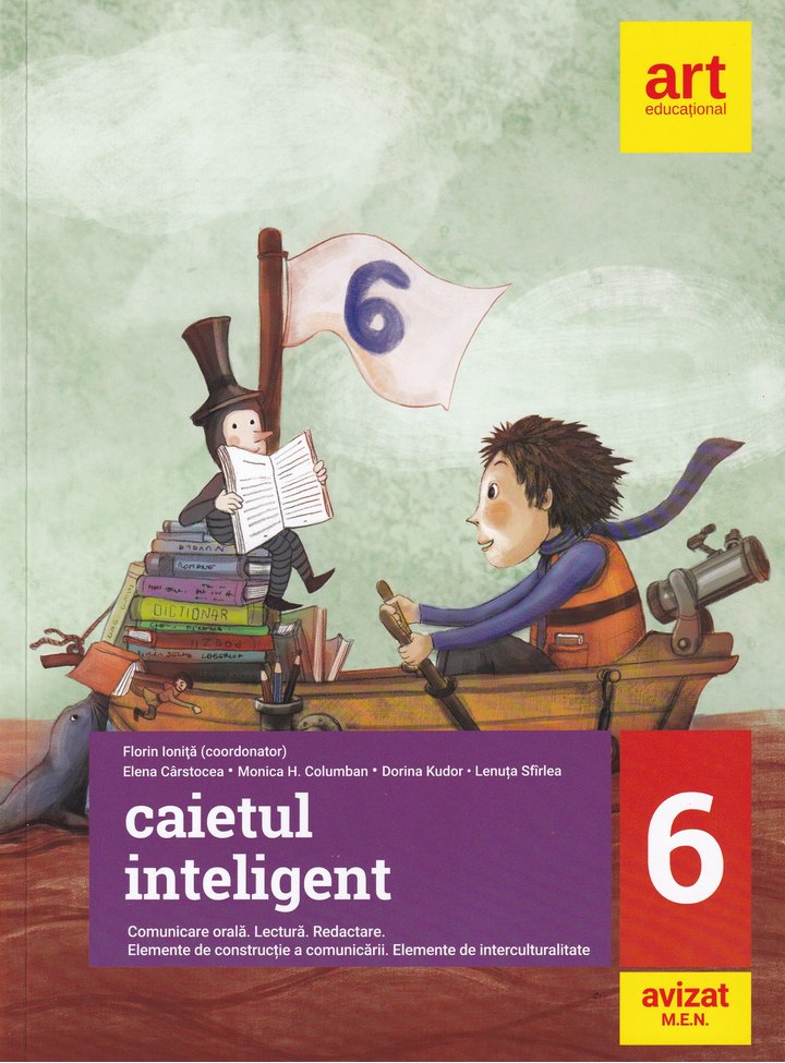 Caietul inteligent. Comunicare orala. Lectura. Redactare. Elemente de constructie a comunicarii. Elemente de interculturalitate - Clasa a VI-a | Florin Ionita, Elena Carstocea, Monica H. Columban, Dorina Kudor, Lenuta Sfirlea