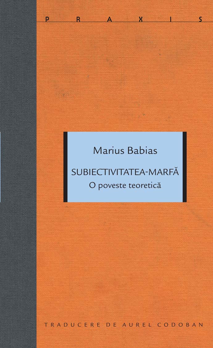 Subiectivitatea-marfa | Marius Babias