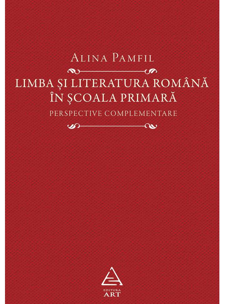 Limba si literatura romana in scoala primara | Alina Pamfil ART poza bestsellers.ro