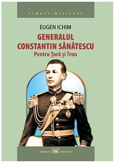 Generalul Constantin Sanatescu | Eugen Ichim carturesti.ro imagine 2022