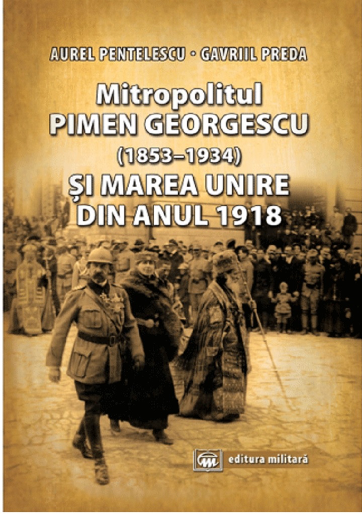 Mitropolitul Pimen Georgescu (1853-1934) si Marea Unire din anul 1918 | Aurel Pentelescu, Gavriil Preda carturesti 2022