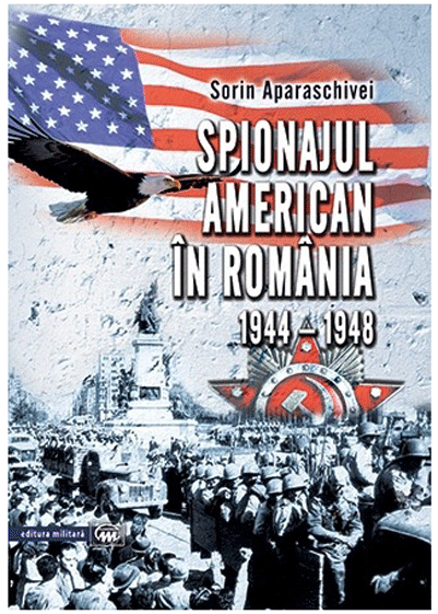 Spionajul american in Romania (1944-1948) | Sorin Aparaschivei carturesti 2022