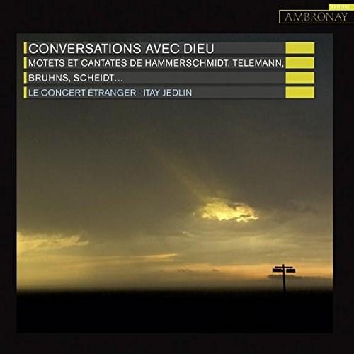 Conversations with God - Motets & cantatas from 17th century Germany by Hammerschmidt, Scheidt, Telemann, Bruhns | Samuel Scheidt, Telemann, Le Concert Etranger, Hammerschmidt, Itay Jedlin