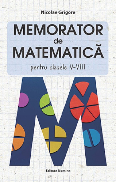 Memorator de matematica - Clasele a V-a - a VIII-a | Nicolae Grigore