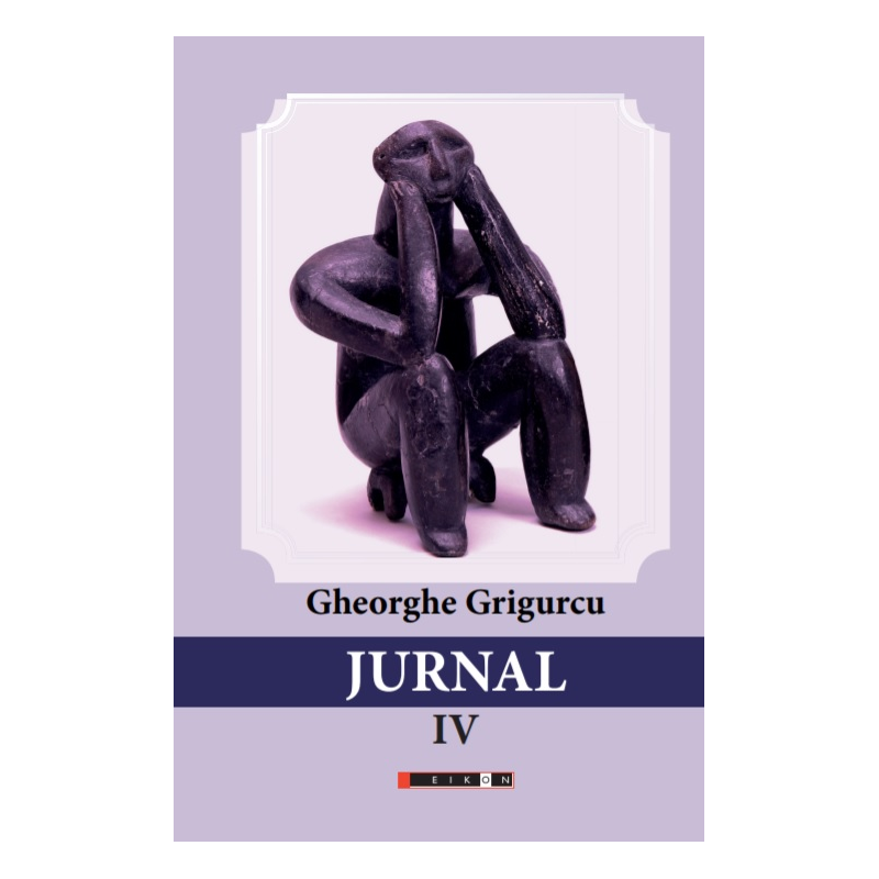 Jurnal vol. IV | Gheorghe Grigurcu
