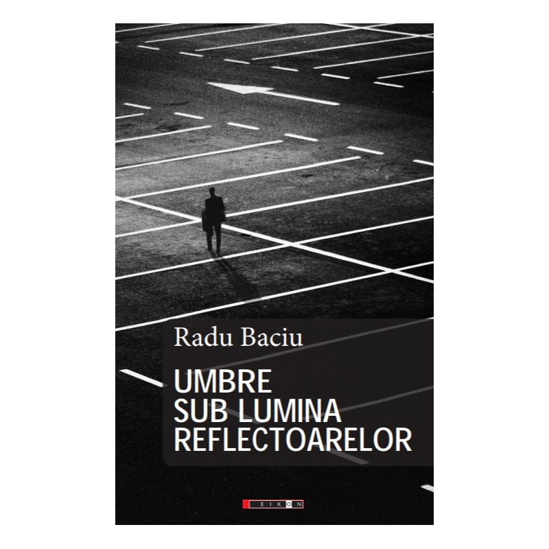 Umbre sub lumina reflectoarelor | Radu Baciu - 1