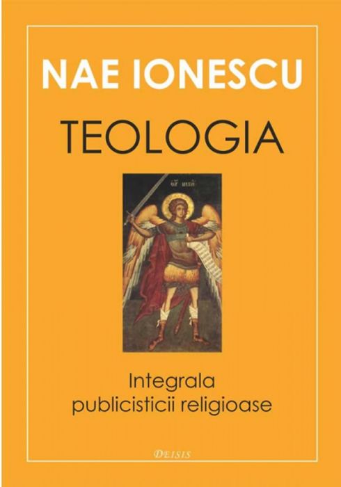 Teologia. Integrala publicisticii religioase | Nae Ionescu