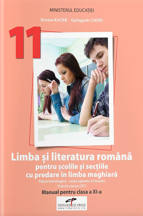 Manual - Limba si literatura romana pentru scolile si sectiile cu predare in limba maghiara - Clasa a XI-a | Roxana Kaitar, Gyongyver Cserei