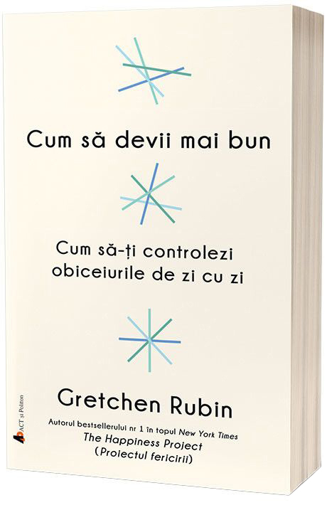 Cum sa devii mai bun | Gretchen Rubin ACT si Politon poza bestsellers.ro