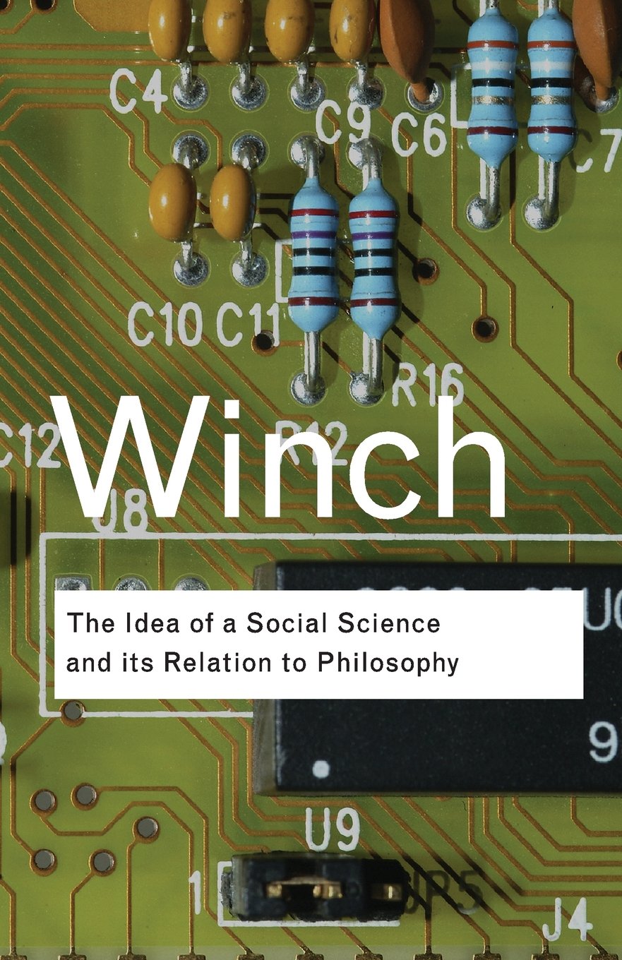 The Idea of a Social Science and Its Relation to Philosophy | Peter Winch