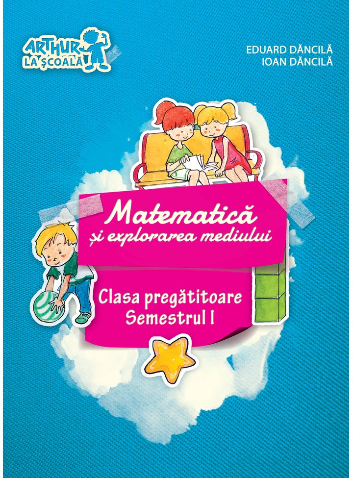 Matematica si explorarea mediului - Semestrul I | Ioan Dancila, Eduard Dancila