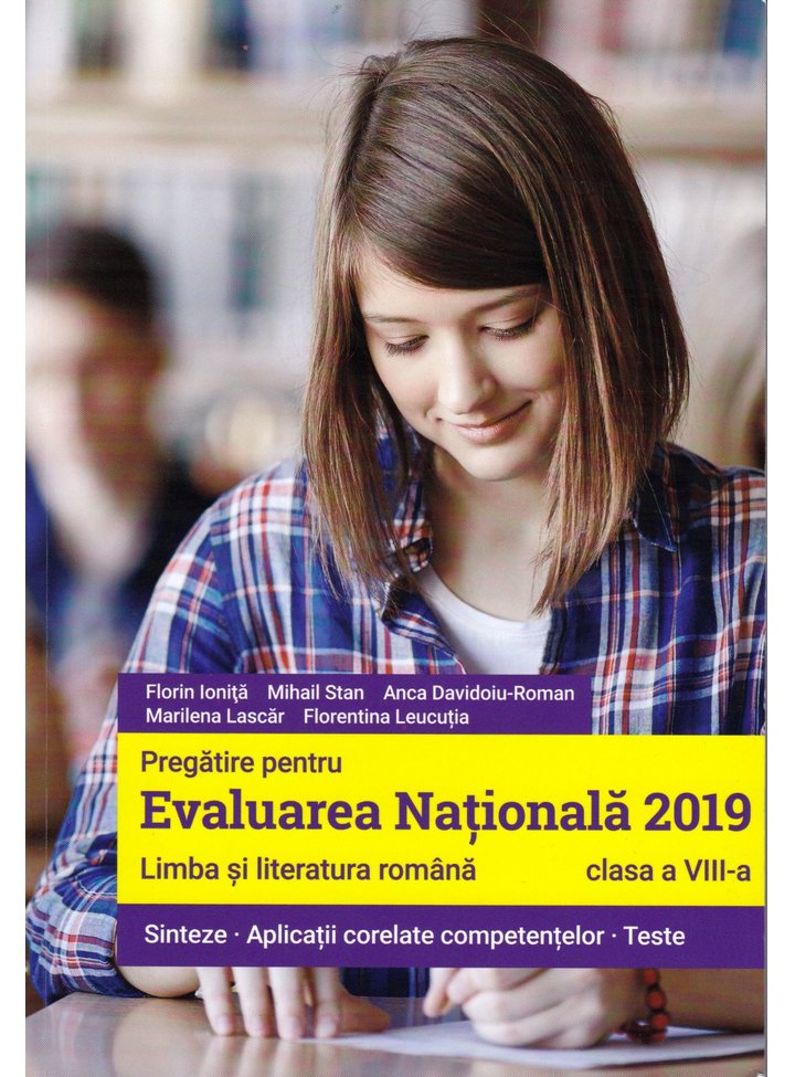 Evaluarea nationala 2019. Limba si literatura romana - Clasa a VIII-a | Florin Ionita​, Mihail Stan, Anca Davidoiu-Roman, Florentina Leucutia, Marilena Lascar