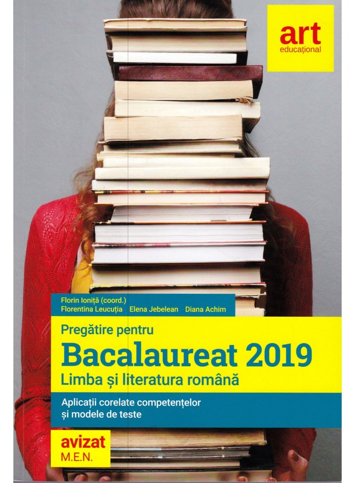 Pregatire pentru Bacalaureat 2019. Limba si literatura romana | Florin Ionita​, Florentina Leucutia, Elena Jebelean, Diana Achim ART 2022