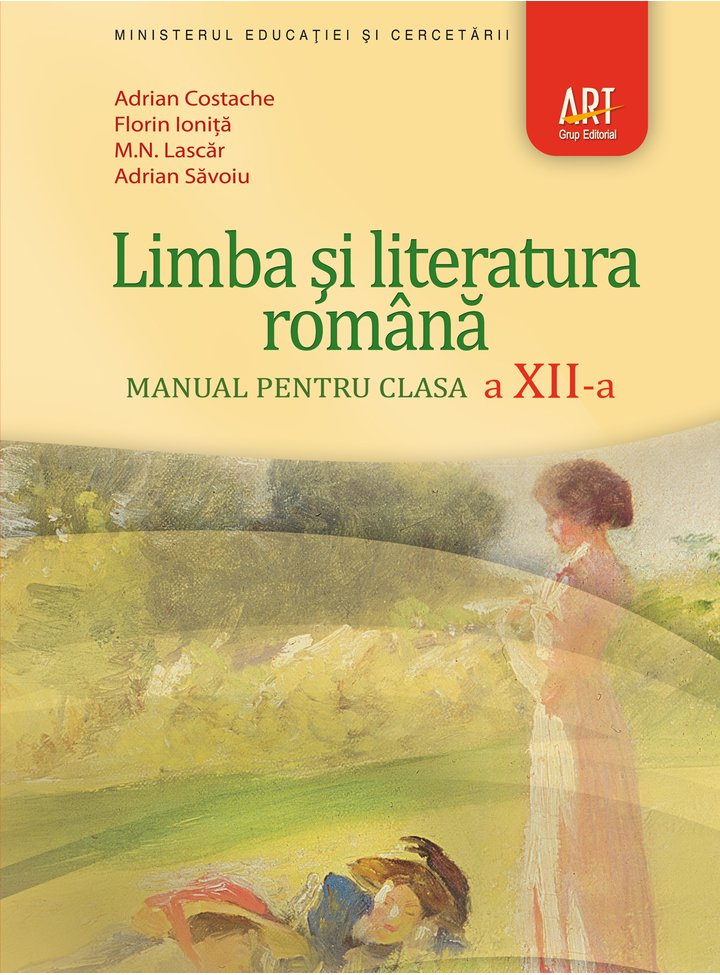 Limba si literatura romana. Manual pentru clasa a XII-a | Florin Ionita​, Adrian Costache, Adrian Savoiu, M.N. Lascar ART 2022