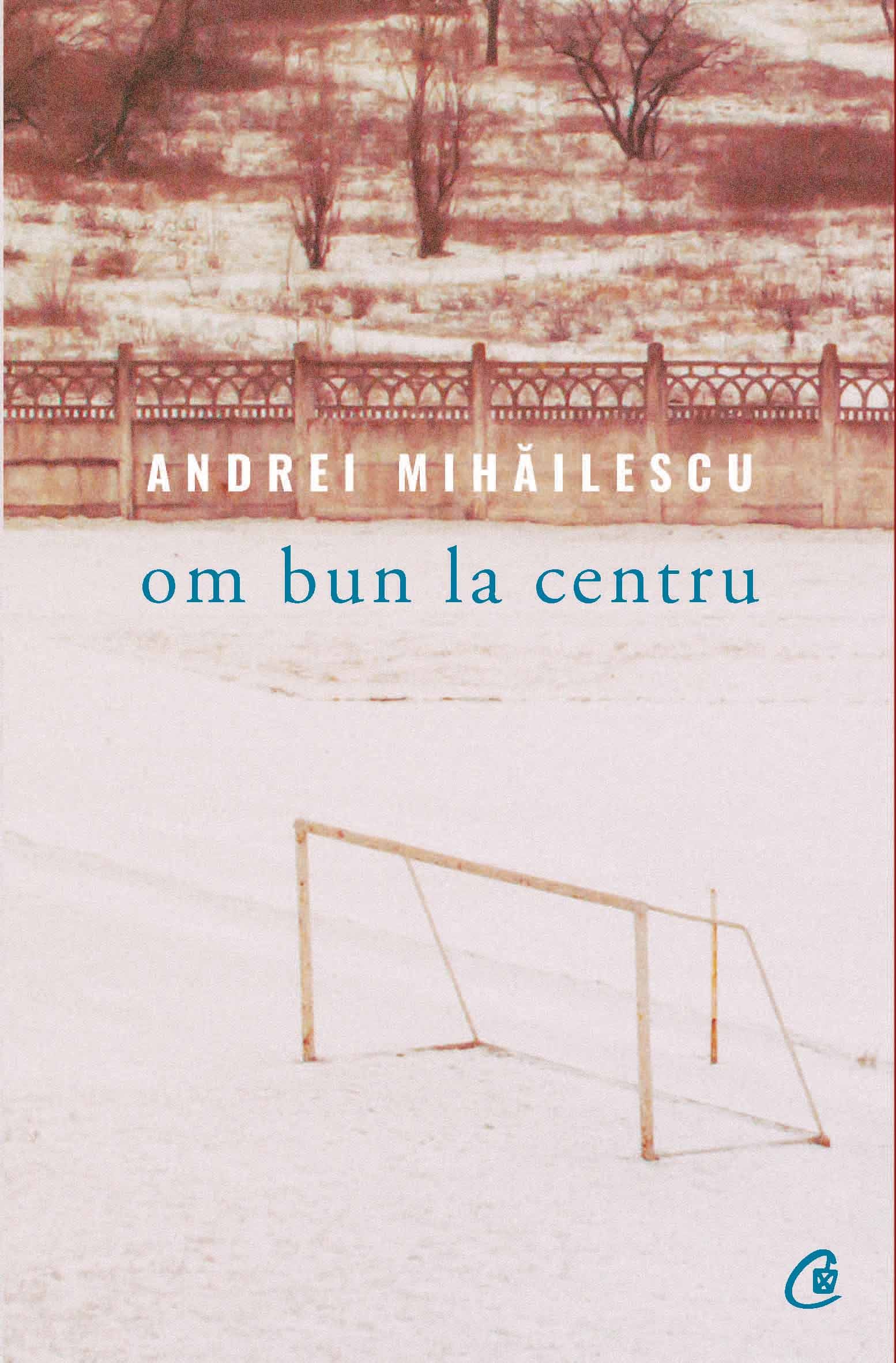 Om bun la centru | Andrei Mihailescu carturesti.ro poza bestsellers.ro