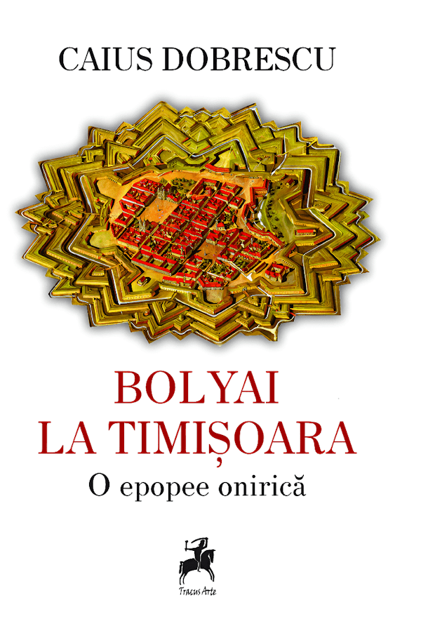 Bolyai la Timisoara. O epopee onirica | Caius Dobrescu