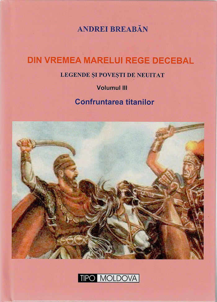 Din vremea marelui rege Decebal. Volumul III – Confruntarea titanilor | Andrei Breaban carturesti.ro