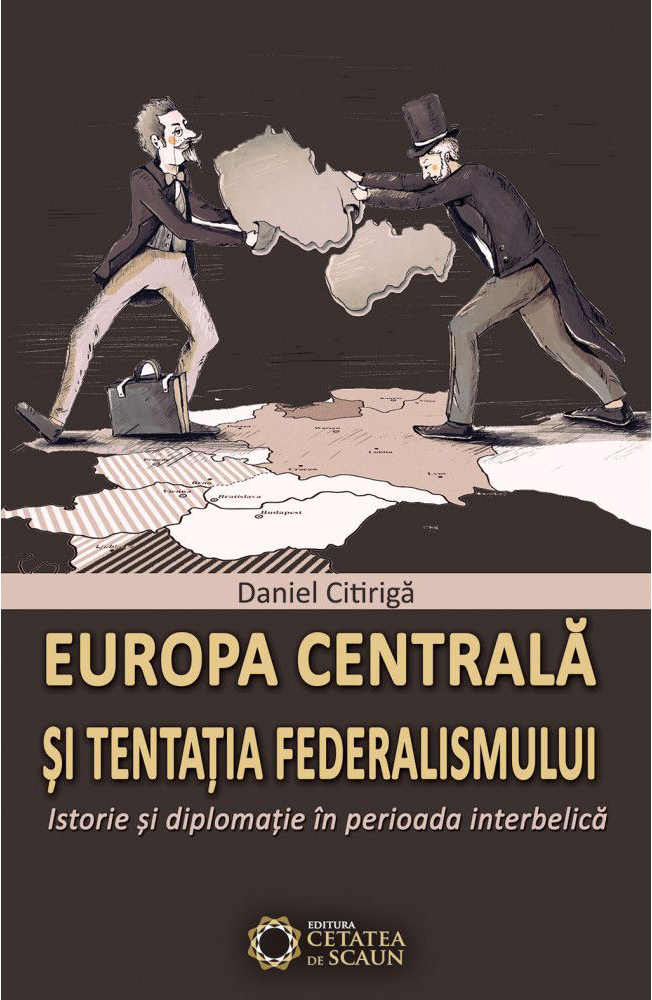 Europa centrala si tentatia federalismului | Daniel Citiriga carturesti.ro imagine 2022