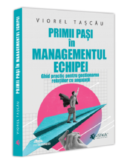 Primii pasi in managementul echipei | Viorel Tascau
