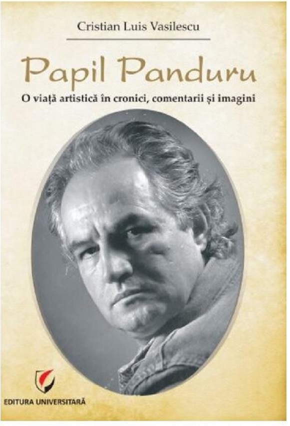 Papil Panduru. O viata artistica in cronici, comentarii si imagini | Cristian Luis Vasilescu