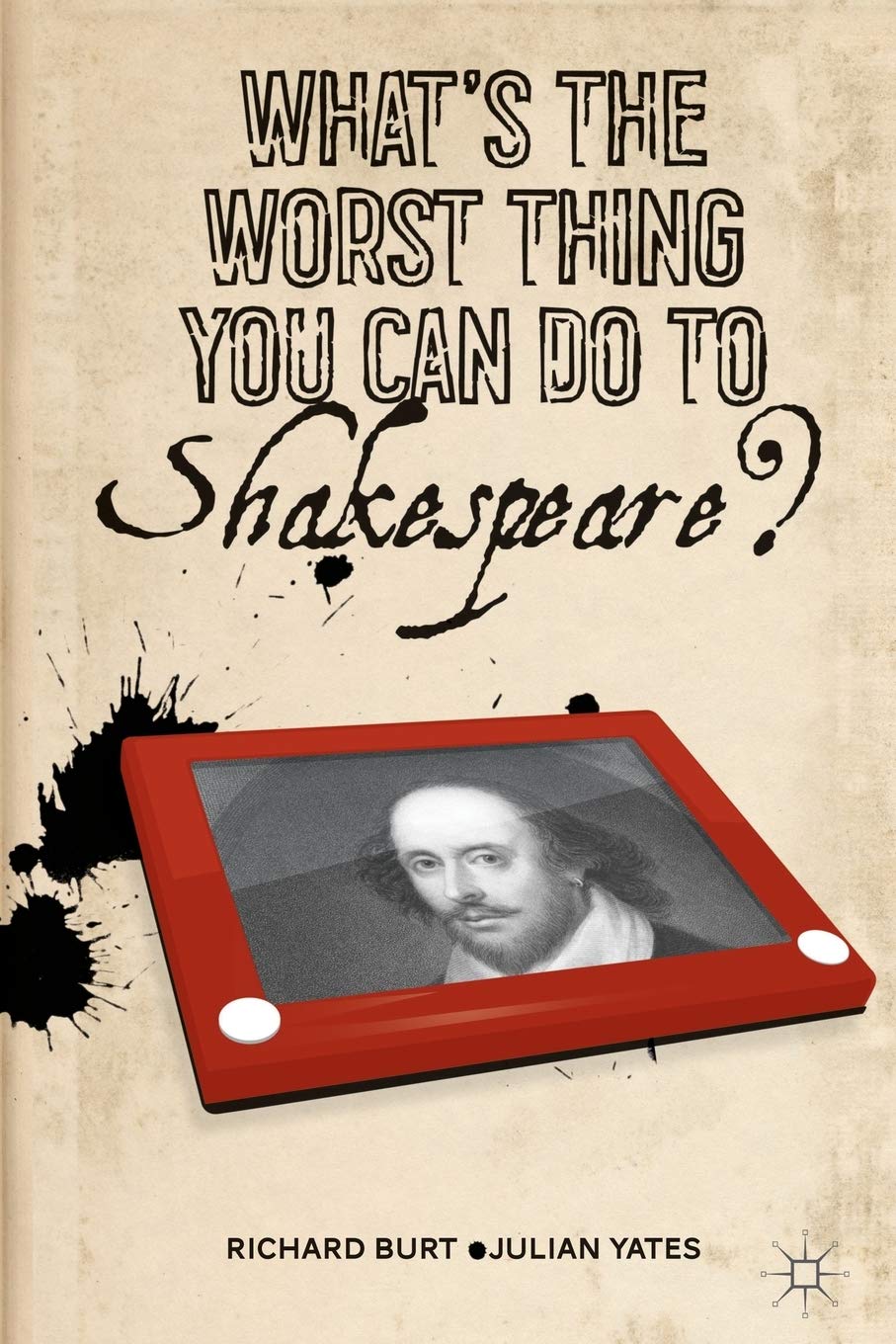 What’s the Worst Thing You Can Do to Shakespeare? | Richard Burt, Julian Yates
