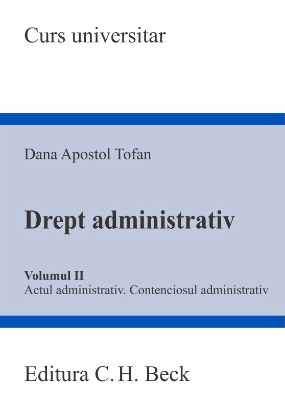 Drept administrativ. Volumul II. Actul administrativ. Contenciosul administrativ | Dana Apostol Tofan