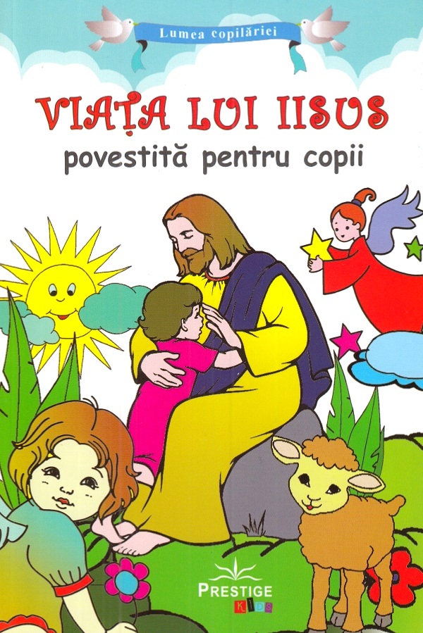 Viata lui Iisus povestita pentru copii |